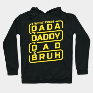 I went from Dada to Daddy to Dad to Bruh Hoodie